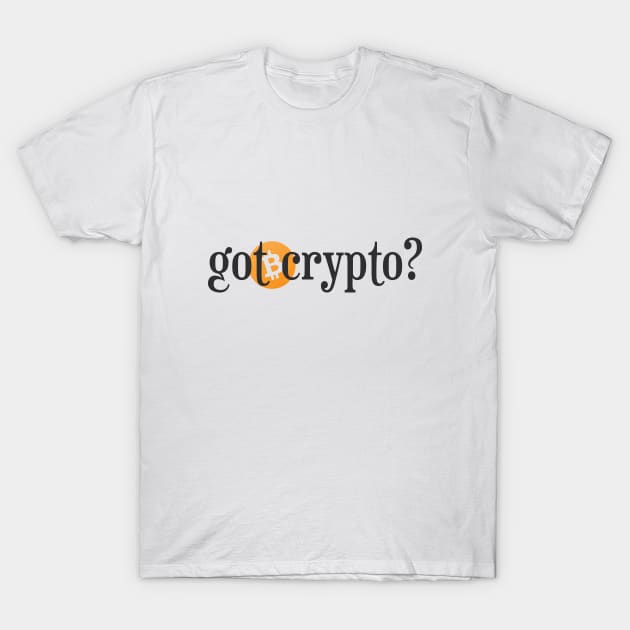 Got Crypto? T-Shirt by Andreeastore  